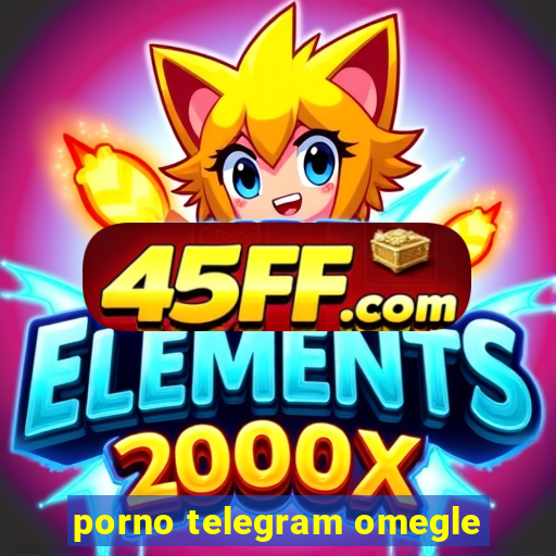 porno telegram omegle